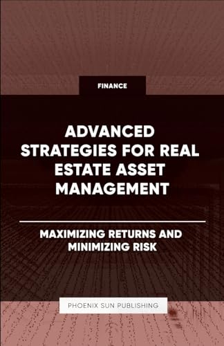 Advanced Strategies for Real Estate Asset Management - Maximizing Returns and Minimizing Risk von Lulu.com