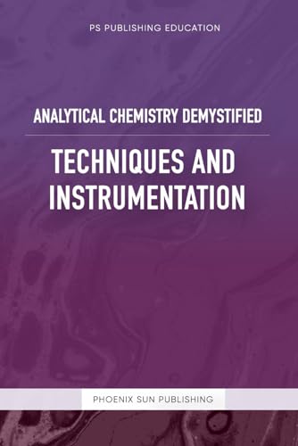 Analytical Chemistry Demystified – Techniques And Instrumentation Analytical Chemistry Demystified – Techniques And Instrumentation