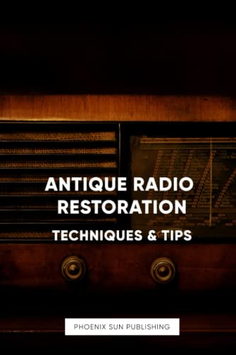 Antique Radio Restoration Techniques Antique Radio Restoration Techniques