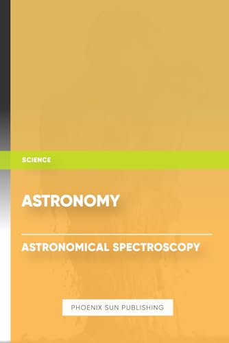 Astronomy – Astronomical Spectroscopy Astronomy – Astronomical Spectroscopy
