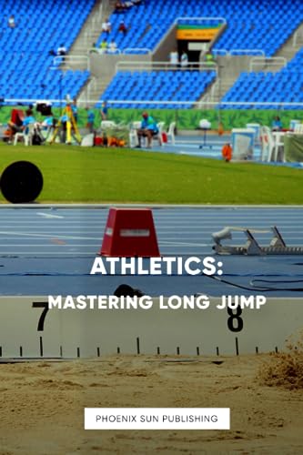 Athletics - Mastering Long Jump Athletics - Mastering Long Jump