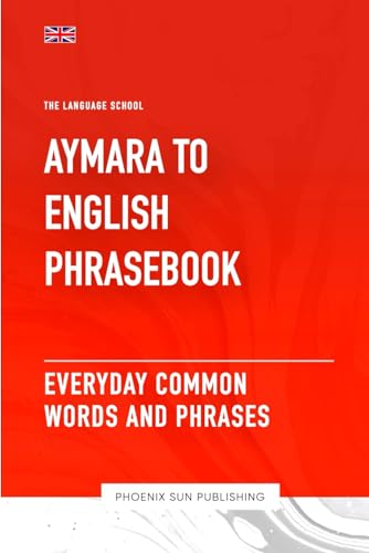 Aymara To English Phrasebook - Everyday Common Words And Phrases Aymara To English Phrasebook - Everyday Common Words And Phrases
