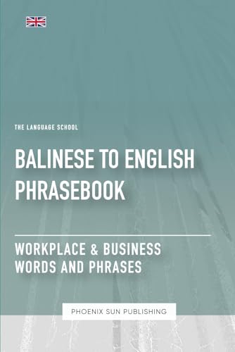 Balinese To English Phrasebook - Workplace & Business Words And Phrases Balinese To English Phrasebook - Workplace & Business Words And Phrases von Independently published