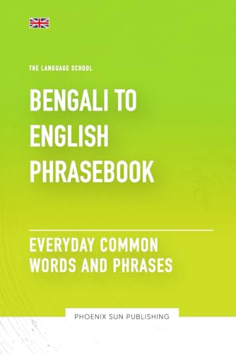 Bengali To English Phrasebook - Everyday Common Words And Phrases (The Language School) von Independently published