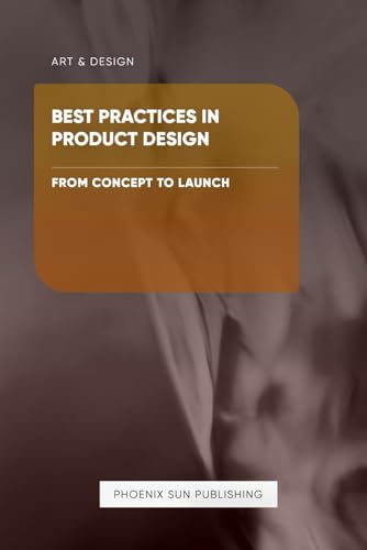 Best Practices in Product Design - From Concept to Launch Best Practices in Product Design - From Concept to Launch von Independently published