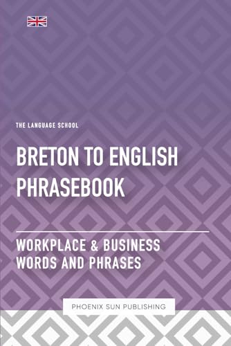 Breton To English Phrasebook - Workplace & Business Words And Phrases Breton To English Phrasebook - Workplace & Business Words And Phrases von Independently published