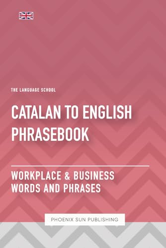 Catalan To English Phrasebook - Workplace & Business Words And Phrases Catalan To English Phrasebook - Workplace & Business Words And Phrases von Independently published