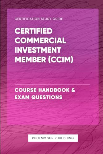 Certified Commercial Investment Member (CCIM) - – Course Handbook & Exam Questions