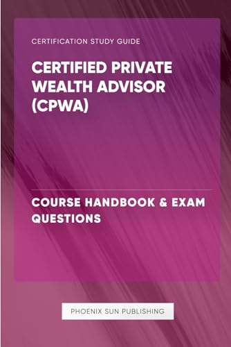 Certified Private Wealth Advisor (CPWA) - Course Handbook & Exam Questions von Independently published