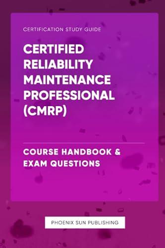 Certified Reliability Maintenance Professional (CMRP) - Course Handbook & Exam Questions von Independently published