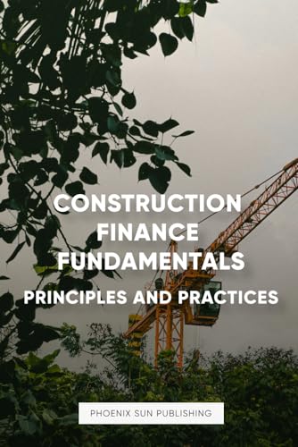 Construction Finance Fundamentals - Principles and Practices Construction Finance Fundamentals - Principles and Practices von Independently published