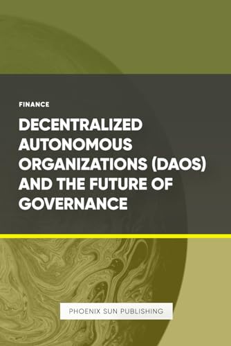 Decentralized Autonomous Organizations - DAOs and the Future of Governance Decentralized Autonomous Organizations - DAOs and the Future of Governance von Independently published