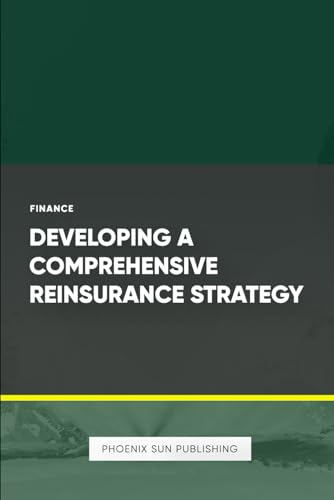 Developing a Comprehensive Reinsurance Strategy Developing a Comprehensive Reinsurance Strategy von Independently published