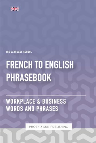 French To English Phrasebook - Workplace & Business Words And Phrases French To English Phrasebook - Workplace & Business Words And Phrases von Independently published