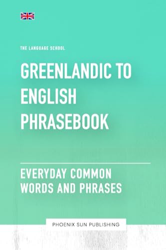 Greenlandic To English Phrasebook Everyday Common Words And Phrases (The Language School) von Independently published