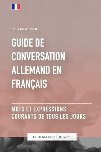 Guide de conversation Allemand vers Français - Mots et expressions courants de tous les jours Guide de conversation Allemand vers Français - Mots et expressions courants de tous les jours