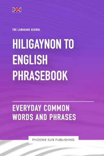 Hiligaynon To English Phrasebook - Everyday Common Words And Phrases Hiligaynon To English Phrasebook - Everyday Common Words And Phrases