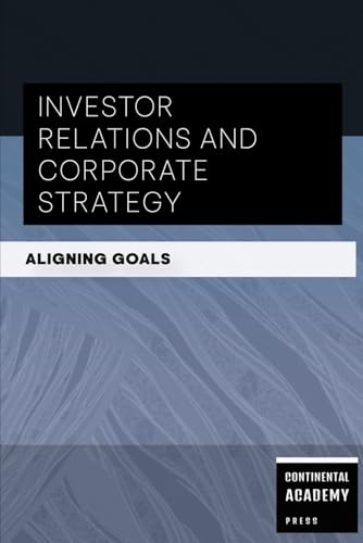 Investor Relations and Corporate Strategy - Aligning Goals Investor Relations and Corporate Strategy - Aligning Goals von Independently published