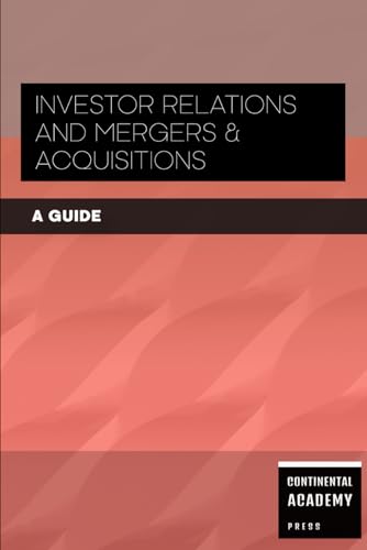 Investor Relations and Mergers & Acquisitions - A Guide Investor Relations and Mergers & Acquisitions - A Guide von Independently published