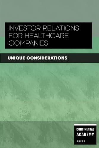 Investor Relations for Healthcare Companies - Unique Considerations Investor Relations for Healthcare Companies - Unique Considerations von Independently published