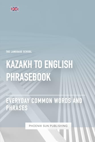 Kazakh To English Phrasebook - Everyday Common Words And Phrases Kazakh To English Phrasebook - Everyday Common Words And Phrases von Independently published