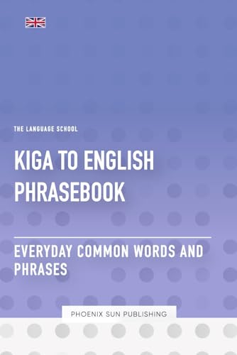 Kiga To English Phrasebook - Everyday Common Words And Phrases Kiga To English Phrasebook - Everyday Common Words And Phrases von Independently published