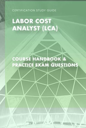 Labor Cost Analyst (LCA) - Course Handbook & Exam Questions von Independently published
