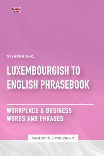 Luxembourgish To English Phrasebook - Workplace & Business Words And Phrases Luxembourgish To English Phrasebook - Workplace & Business Words And Phrases von Independently published