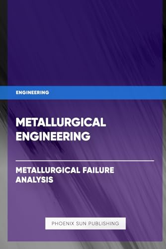 Metallurgical Engineering - Metallurgical Failure Analysis Metallurgical Engineering - Metallurgical Failure Analysis von Independently published