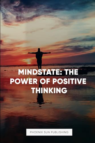 Mindstate: The Power of Positive Thinking Mindstate: The Power of Positive Thinking