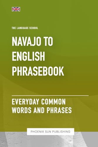 Navajo To English Phrasebook - Everyday Common Words And Phrases Navajo To English Phrasebook - Everyday Common Words And Phrases