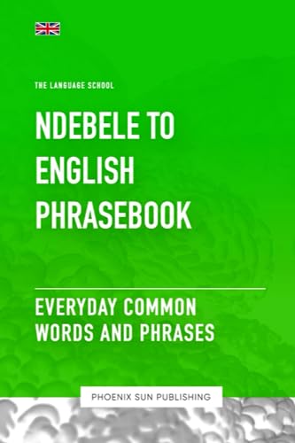 Ndebele To English Phrasebook - Everyday Common Words And Phrases (The Language School)