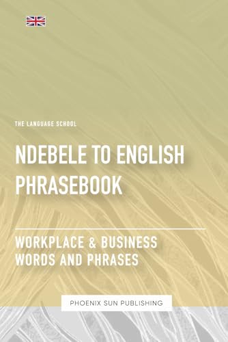 Ndebele To English Phrasebook - Workplace & Business Words And Phrases Ndebele To English Phrasebook - Workplace & Business Words And Phrases von Independently published