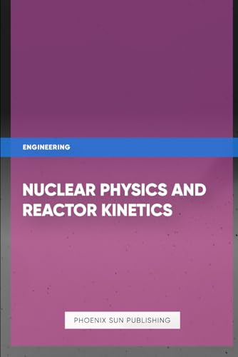 Nuclear Physics and Reactor Kinetics Nuclear Physics and Reactor Kinetics von Independently published