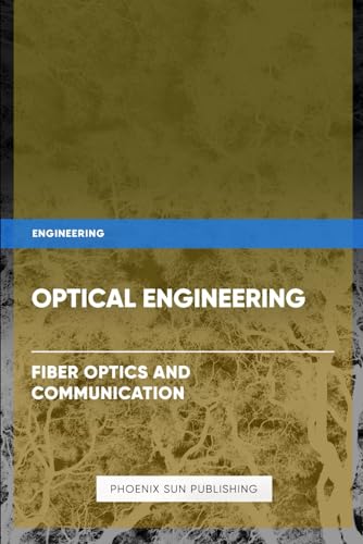 Optical Engineering - Fiber Optics and Communication Optical Engineering - Fiber Optics and Communication von Independently published