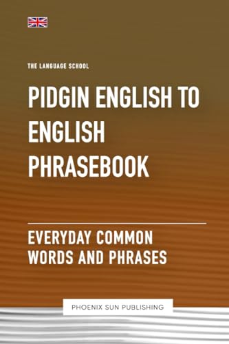 Pidgin English To English Phrasebook - Everyday Common Words And Phrases (The Language School)
