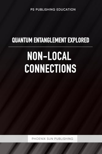 Quantum Entanglement Explored – Non-Local Connections Quantum Entanglement Explored – Non-Local Connections