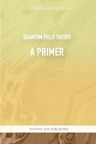 Quantum Field Theory – A Primer Quantum Field Theory – A Primer