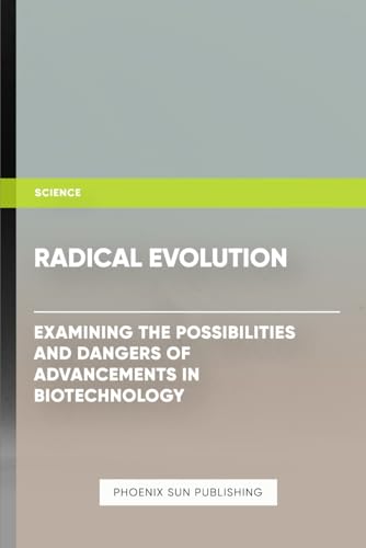 Radical Evolution: Examining the Possibilities and Dangers of Advancements in Biotechnology Radical Evolution: Examining the Possibilities and Dangers of Advancements in Biotechnology von Independently published