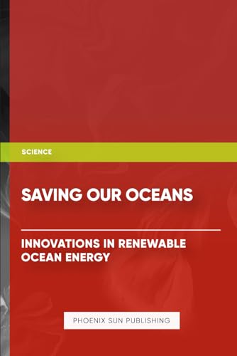 Saving Our Oceans: Innovations in Renewable Ocean Energy Saving Our Oceans: Innovations in Renewable Ocean Energy von Independently published