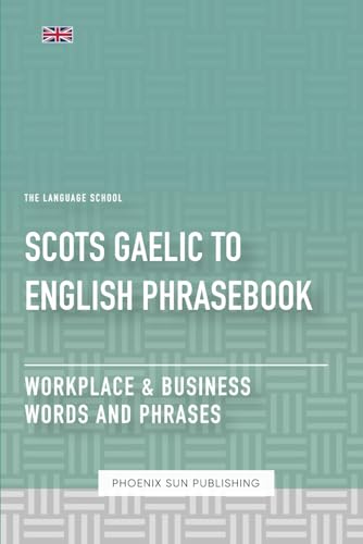 Scots Gaelic To English Phrasebook - Workplace & Business Words And Phrases Scots Gaelic To English Phrasebook - Workplace & Business Words And Phrases von Independently published