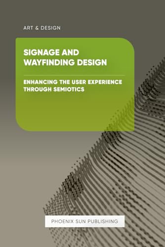 Signage and Wayfinding Design - Enhancing the User Experience through Semiotics Signage and Wayfinding Design - Enhancing the User Experience through Semiotics von Independently published