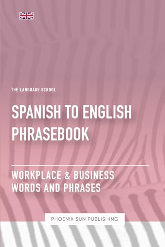 Spanish To English Phrasebook - Workplace & Business Words And Phrases Spanish To English Phrasebook - Workplace & Business Words And Phrases von Independently published