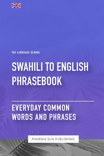 Swahili To English Phrasebook - Everyday Common Words And Phrases Swahili To English Phrasebook - Everyday Common Words And Phrases von Independently published