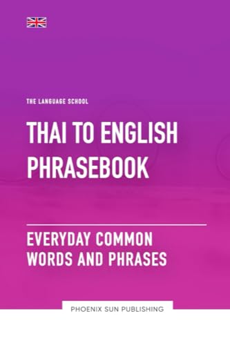 Thai To English Phrasebook - Everyday Common Words And Phrases (The Language School)