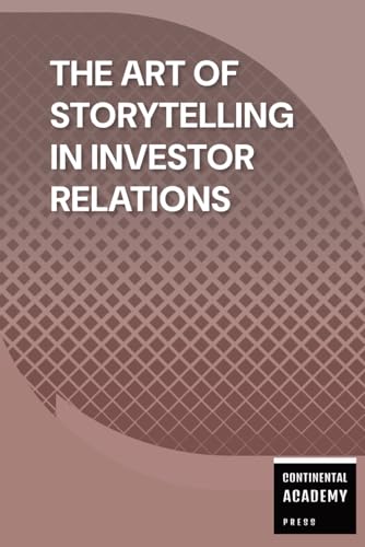 The Art of Storytelling in Investor Relations The Art of Storytelling in Investor Relations von Independently published
