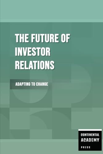 The Future of Investor Relations - Adapting to Change The Future of Investor Relations - Adapting to Change von Independently published
