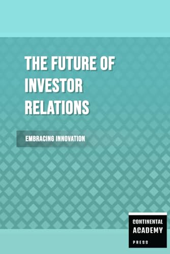 The Future of Investor Relations - Embracing Innovation The Future of Investor Relations - Embracing Innovation von Independently published