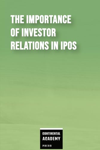 The Importance of Investor Relations in IPOs The Importance of Investor Relations in IPOs von Independently published