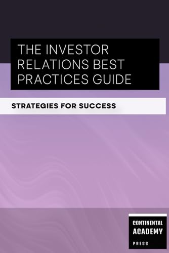The Investor Relations Best Practices Guide - Strategies for Success The Investor Relations Best Practices Guide - Strategies for Success von Independently published